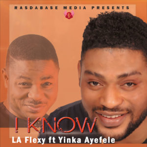 La Flexy Ft Yinka Ayefele - I KNOW